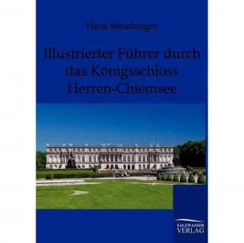Illustrierter Führer durch das Königsschloß Herren-Chiemsee