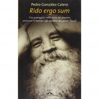 Rido ergo sum. Una passeggiata nella storia del pensiero attraverso le battute e gli aneddoti dei grandi filosofi