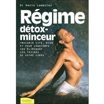 Régime détox-minceur. Maigrir vite, bien et pour longtemps en éliminant les toxines de votre corps