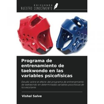 Programa de entrenamiento de taekwondo en las variables psicofísicas: Estudio sobre el efecto del programa de entrenamiento de taekwondo en determinadas variables psicofísicas de los escolares