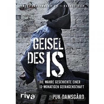 Geisel des IS: Die wahre Geschichte einer 13-monatigen Gefangenschaft