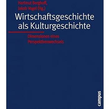 Wirtschaftsgeschichte als Kulturgeschichte: Dimensionen eines Perspektivenwechsels