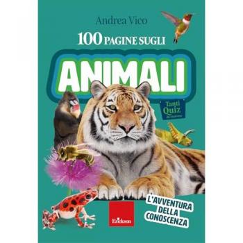100 pagine sugli animali. L'avventura della conoscenza