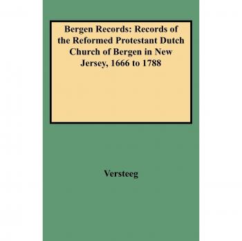 Bergen Records: Records of the Reformed Protestant Dutch Church of Bergen in New Jersey, 1666 to 1788