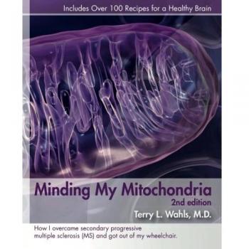 Minding My Mitochondria 2nd Edition: How I overcame secondary progressive multiple sclerosis