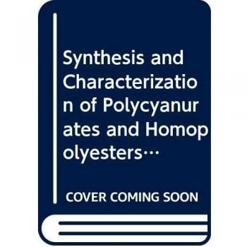 Synthesis and Characterization of Polycyanurates and Homopolyesters