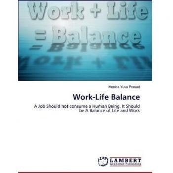 Work-Life Balance: A Job Should not consume a Human Being. It Should be A Balance of Life and Work