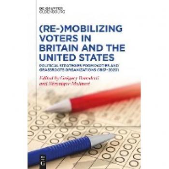 (Re-)Mobilizing Voters in Britain and the United States: Political Strategies from Parties and Grassroots Organisations (1867–2020)