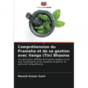 Compréhension du Prameha et de sa gestion avec Vanga (Tin) Bhasma: Une description détaillée de Prameha (diabète sucré) avec la pathogénie et les modalités de gestion, en particulier Vanga Bhasma.