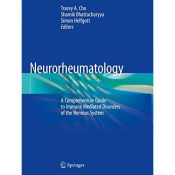 Neurorheumatology: A Comprehenisve Guide to Immune Mediated Disorders of the Nervous System