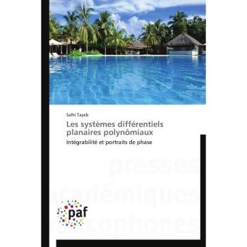 Les systèmes différentiels planaires polynômiaux: Intégrabilité et portraits de phase (Omn.Pres.Franc.)