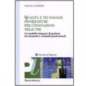 Qualità e tecnologie informatiche per l'innovazione nelle PMI. Un modello integrato di gestione tra strumenti e comunità professionali