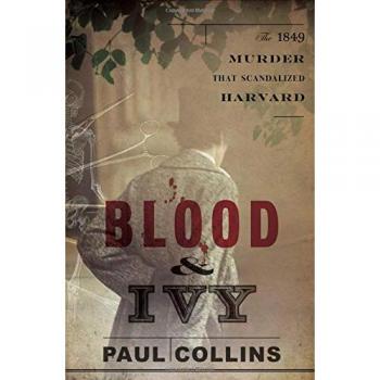 Blood & Ivy: The 1849 Murder That Scandalized Harvard