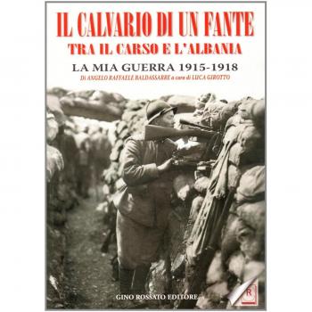 Il calvario di un fante tra il Carso e l'Albania. La mia guerra 1915-1918