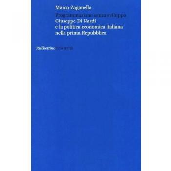 Programmazione senza sviluppo. Giuseppe Di Nardi e la politica economica italiana nella prima Repubblica