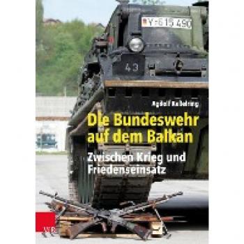 Die Bundeswehr auf dem Balkan: Zwischen Krieg und Friedenseinsatz (Bundeswehr im Einsatz)