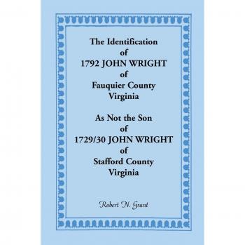 The Identification of 1792 John Wright of Fauquier County, Virginia, as Not the Son of 1729/30 John Wright of Stafford County, Virginia
