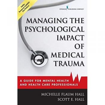 Hall, Michelle Flaum: Managing the Psychological Impact of Medical Trauma