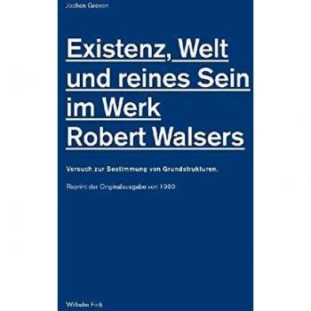 Existenz, Welt und reines Sein im Werk Robert Walsers