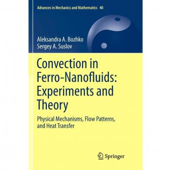 Convection in Ferro-Nanofluids: Experiments and Theory: Physical Mechanisms, Flow Patterns, and Heat Transfer