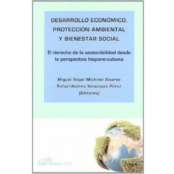 Desarrollo económico, protección ambiental y bienestar social: El derecho de la sostenibilidad desde la perspectiva hispano-cubana (Tapa blanda).