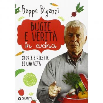 Bugie e verità in cucina. Storie e ricette di una vita