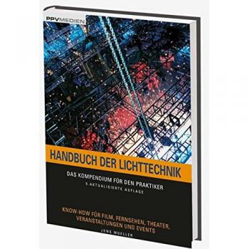 Handbuch der Lichttechnik: Das Kompendium für den Praktiker. Know-How für Film, Fernsehen, Theater, Veranstaltungen und Events
