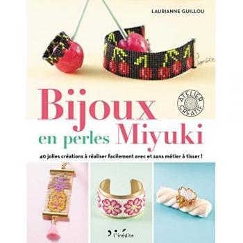 Bijoux en perles miyuki : 40 jolies créations à réaliser facilement avec ou sans métier à tisser