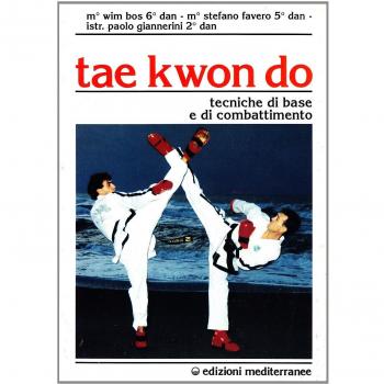 Tae kwon do. Tecniche di base e di combattimento