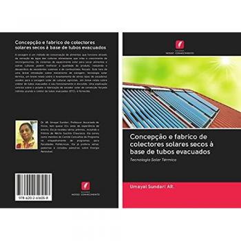 Concepção e fabrico de colectores solares secos à base de tubos evacuados: Tecnologia Solar Térmica