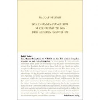 Das Johannes-Evangelium im Verhältnis zu den drei anderen Evangelien, besonders zu dem Lukas-Evangelium: Vierzehn Vorträge, Kassel 1909 (Rudolf Steiner Gesamtausgabe: Schriften und Vorträge)
