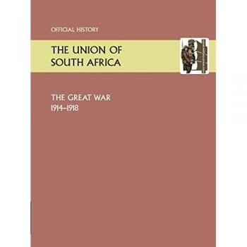 Union of South Africa and the Great War 1914-1918. Official History