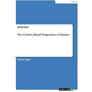 The Cross-Cultural Pragmatics of Humor