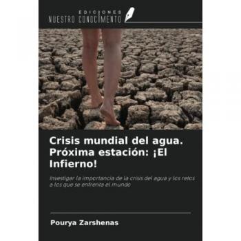 Crisis mundial del agua. Próxima estación: ¡El Infierno!: Investigar la importancia de la crisis del agua y los retos a los que se enfrenta el mundo