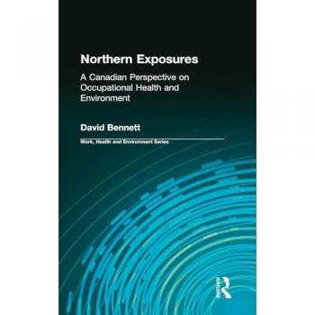 Northern Exposures: A Canadian Perspective on Occupational Health and Environment (Work Health and Environment)
