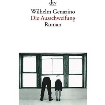 Wilhelm Genazino Die Ausschweifung: Roman