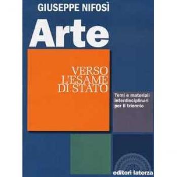 Arte. Verso l'esame di Stato. Temi e materiali interdisciplinari....
