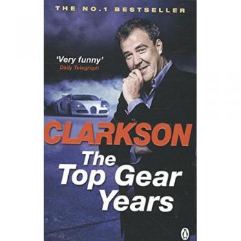 The Top Gear Years by Jeremy Clarkson