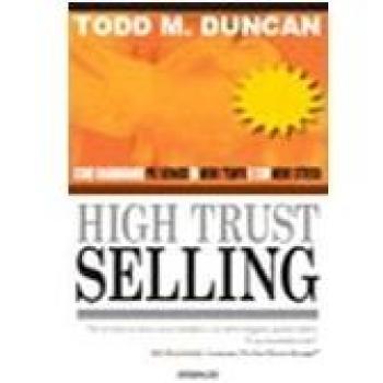 High trust selling. Come guadagnare più denaro in meno tempo e con menno stress