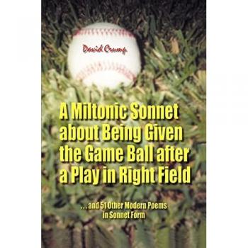 Crump, David: A Miltonic Sonnet about Being Given the Game Ball after a Play in Right Field