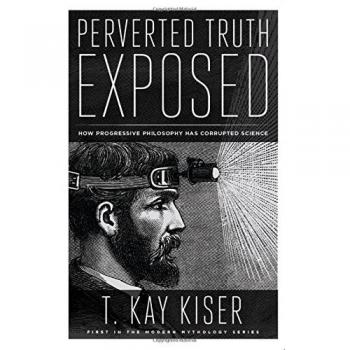 Perverted Truth Exposed: How Progressive Philosophy has Corrupted Science