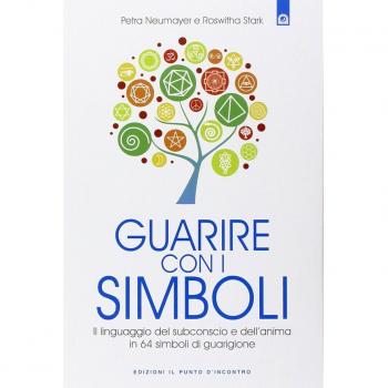 Guarire con i simboli. Il linguaggio del subconscio e dell'anima in 64 simboli di guarigione