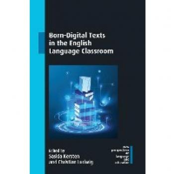 Born-Digital Texts in the English Language Classroom (New Perspectives on Language and Education, 119)