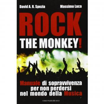 Rock the monkey! Manuale di sopravvivenza per non perdersi nel mondo della musica