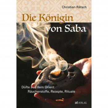 Christian Rätsch Die Königin Von Saba: Düfte Aus Dem Orient. Räucherstoffe, Rezepte, Rituale