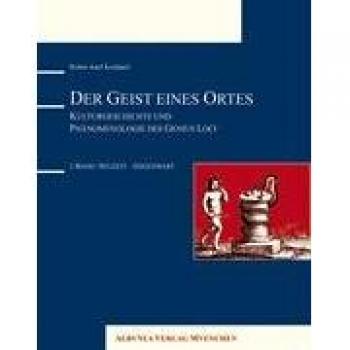 Der Geist eines Ortes: Kulturgeschichte und Phänomenologie des Genius Loci