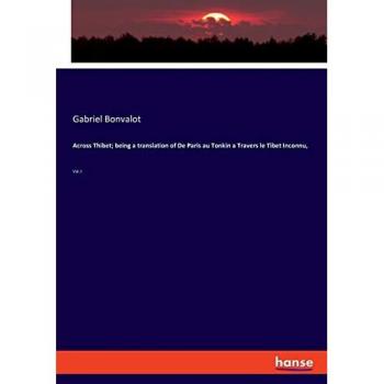Across Thibet; being a translation of De Paris au Tonkin a Travers le Tibet Inconnu,: Vol. I