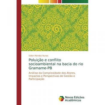 Poluição e conflito socioambiental na bacia do rio Gramame-PB: Análise da Complexidade dos Atores, Impactos e Perspectivas de Gestão e Participação