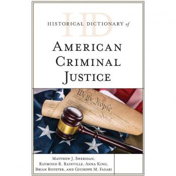 Sheridan, Matthew J.: Historical Dictionary of American Criminal Justice