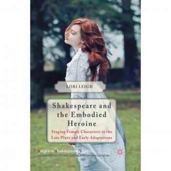 Leigh, L.: Shakespeare and the Embodied Heroine